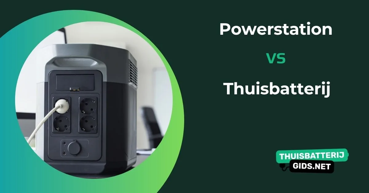 Powerstation vs thuisbatterij: dit is het verschil